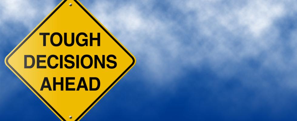 tough decisions ahead